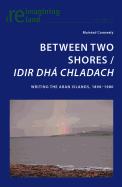 Between Two Shores / Idir Dh Chladach: Writing the Aran Islands, 1890-1980