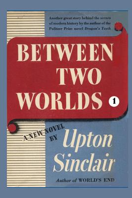 Between Two Worlds I - Sinclair, Upton