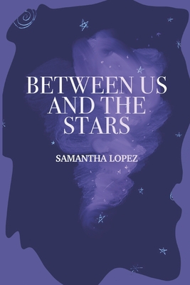 Between Us and the Stars - Lopez, Samantha