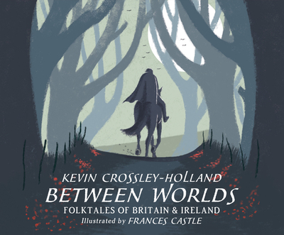 Between Worlds: Folktales of Britain & Ireland - Crossley-Holland, Kevin, and Shaw-Parker, David (Narrator)