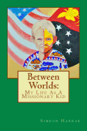 Between Worlds: My Life as a Missionary Kid