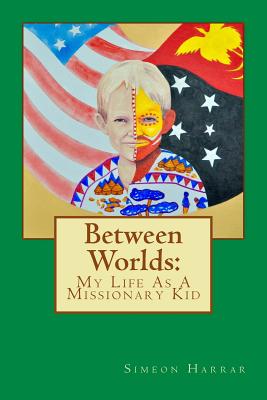 Between Worlds: My Life as a Missionary Kid - Harrar, Simeon N