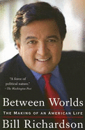 Between Worlds: The Making of an American Life - Richardson, Bill, and Ruby, Michael