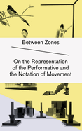 Between Zones: On the Representation of the Performative and the Notation of Movement