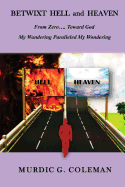 Betwixt Hell and Heaven: From Zero.....Toward God: My Wandering Paralleled My Wondering