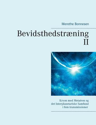 Bevidsthedstrning II: Kryon med Metatron og det Interplanetariske Samfund i fem transmissioner - Bonnesen, Merethe