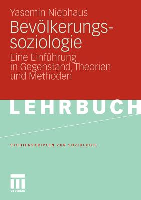 Bevolkerungssoziologie: Eine Einfuhrung in Gegenstand, Theorien Und Methoden - Niephaus, Yasemin