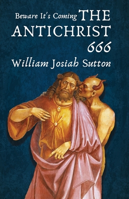 Beware It's Coming The Antichrist 666 - William Sutton