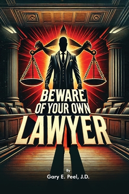 Beware of your own Lawyer - Peel, Gary E