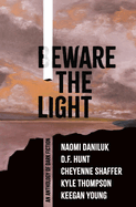 Beware the Light: An Anthology of Dark Fiction