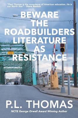 Beware the Roadbuilders: Literature as Resistance - P, Thomas L