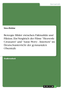 Bewegte Bilder zwischen Faktualitt und Fiktion. Ein Vergleich der Filme "Heavenly Creatures" und "Anne Perry - Interiors" im Deutschunterricht der gymnasialen Oberstufe