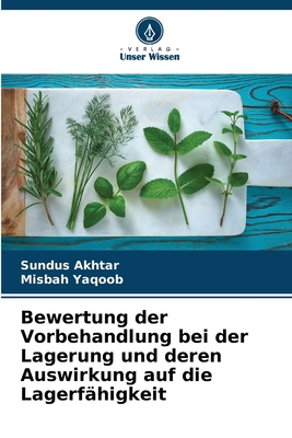 Bewertung der Vorbehandlung bei der Lagerung und deren Auswirkung auf die Lagerf?higkeit - Akhtar, Sundus, and Yaqoob, Misbah