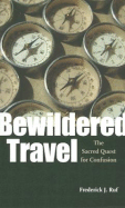 Bewildered Travel: The Sacred Quest for Confusion - Ruf, Frederick J