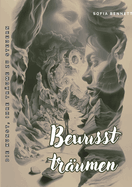 Bewusst tr?umen: Die Kunst, Ihre Tr?ume zu steuern