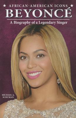 Beyonc: A Biography of a Legendary Singer - Schuman, Michael A
