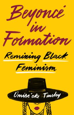 Beyonc in Formation: Remixing Black Feminism - Tinsley, Omise'eke Natasha