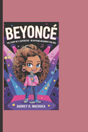 Beyonc: The Story Of A Superstar - An Inspiring Biography For Kids