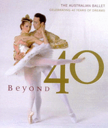 Beyond 40: The Australian Ballet: Celebrating 40 Years of Dreams