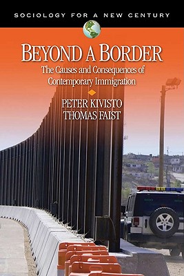 Beyond a Border: The Causes and Consequences of Contemporary Immigration - Kivisto, Peter, and Faist, Thomas