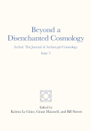 Beyond a Disenchanted Cosmology: Archai: The Journal of Archetypal Cosmology, Issue 3