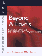Beyond A-Levels: Curriculum 2000 and the Reform of 14-19 Qualifications