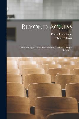 Beyond Access: Transforming Policy and Practice for Gender Equality in Education - Aikman, Sheila, and Unterhalter, Elaine