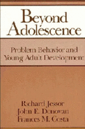 Beyond Adolescence: Problem Behaviour and Young Adult Development - Jessor, Richard, and Donovan, John Edward, and Costa, Frances Marie