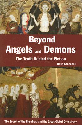 Beyond Angels and Demons: The Truth Behind the Fiction - Chandelle, Rene