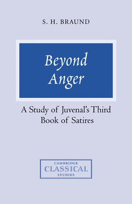 Beyond Anger: A Study of Juvenal's Third Book of Satires - Braund, Susan H.