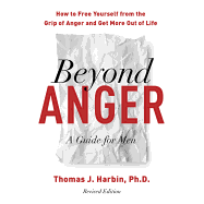 Beyond Anger, Revised Edition: How to Free Yourself from the Grip of Anger and Get More Out of Life