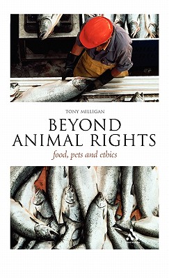 Beyond Animal Rights: Food, Pets and Ethics - Milligan, Tony, and Garvey, James (Editor), and Stangroom, Jeremy (Editor)
