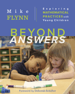 Beyond Answers: Exploring Mathematical Practices with Young Children