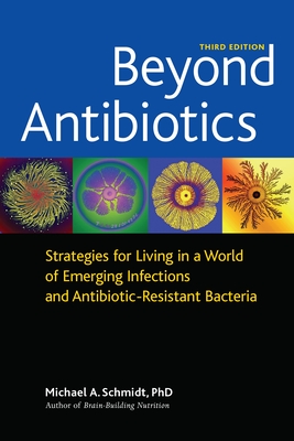 Beyond Antibiotics: Strategies for Living in a World of Emerging Infections and Antibiotic-Resistant Bacteria - Schmidt, Michael A