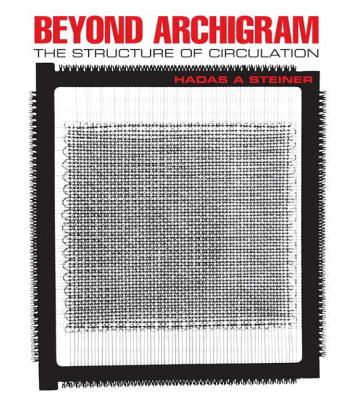 Beyond Archigram: The Structure of Circulation - Steiner, Hadas A