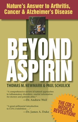 Beyond Aspirin: Nature's Answer to Arthritis, Cancer & Alzheimer's Disease - Newmark, Thomas M, and Schulick, Paul