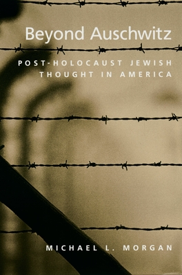 Beyond Auschwitz: Post-Holocaust Jewish Thought in America - Morgan, Michael L