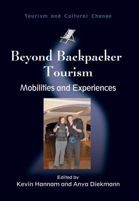 Beyond Backpacker Tourism: Mobilities and Experiences - Hannam, Kevin, Dr. (Editor), and Diekmann, Anya (Editor)