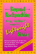 Beyond Backpacking: Ray Jardine's Guide to Lightweight Hiking - Jardine, Ray