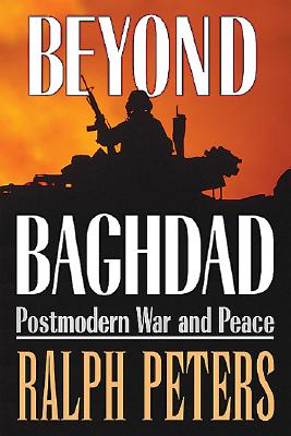 Beyond Baghdad: Postmodern War and Peace - Peters, Ralph