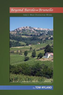 Beyond Barolo and Brunello: Italy's Most Distinctive Wines - Hyland, Tom