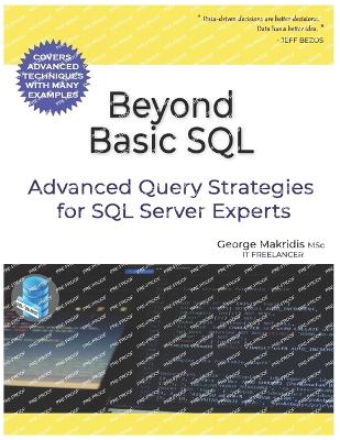 Beyond Basic SQL: Advanced Query Strategies for SQL Server Experts - Makridis, George
