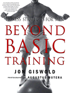 Beyond Basic Training: Fitness Strategies for Men - Giswold, Jon, and Butera, Augustus (Photographer)
