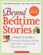 Beyond Bedtime Stories: A Parent's Guide to Promoting Reading, Writing, and Other Literacy Skills from Birth to 5 - Bennett-Armistead, V Susan, and Duke, Nell, Ed.D., and Moses, Annie