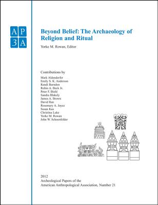 Beyond Belief: The Archaeology of Religion and Ritual - Rowan, Yorke M (Editor)