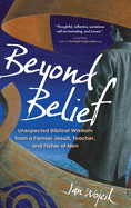 Beyond Belief: Unexpected Biblical Wisdom from a Former Jesuit, Teacher, and Fisher of Men