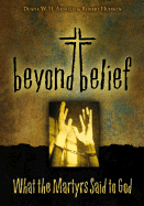 Beyond Belief: What the Martyrs Said to God
