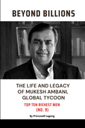 Beyond Billions: The Life and Legacy of Mukesh Ambani, Global Tycoon