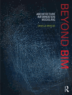 Beyond BIM: Architecture Information Modeling