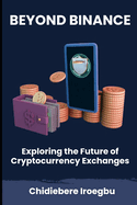 Beyond Binance: Exploring the Future of Cryptocurrency Exchanges